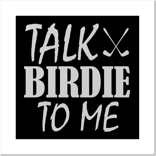 Talk Birdie To Me, funny golf, golfing ,golf lover Wall Art by Rubystor